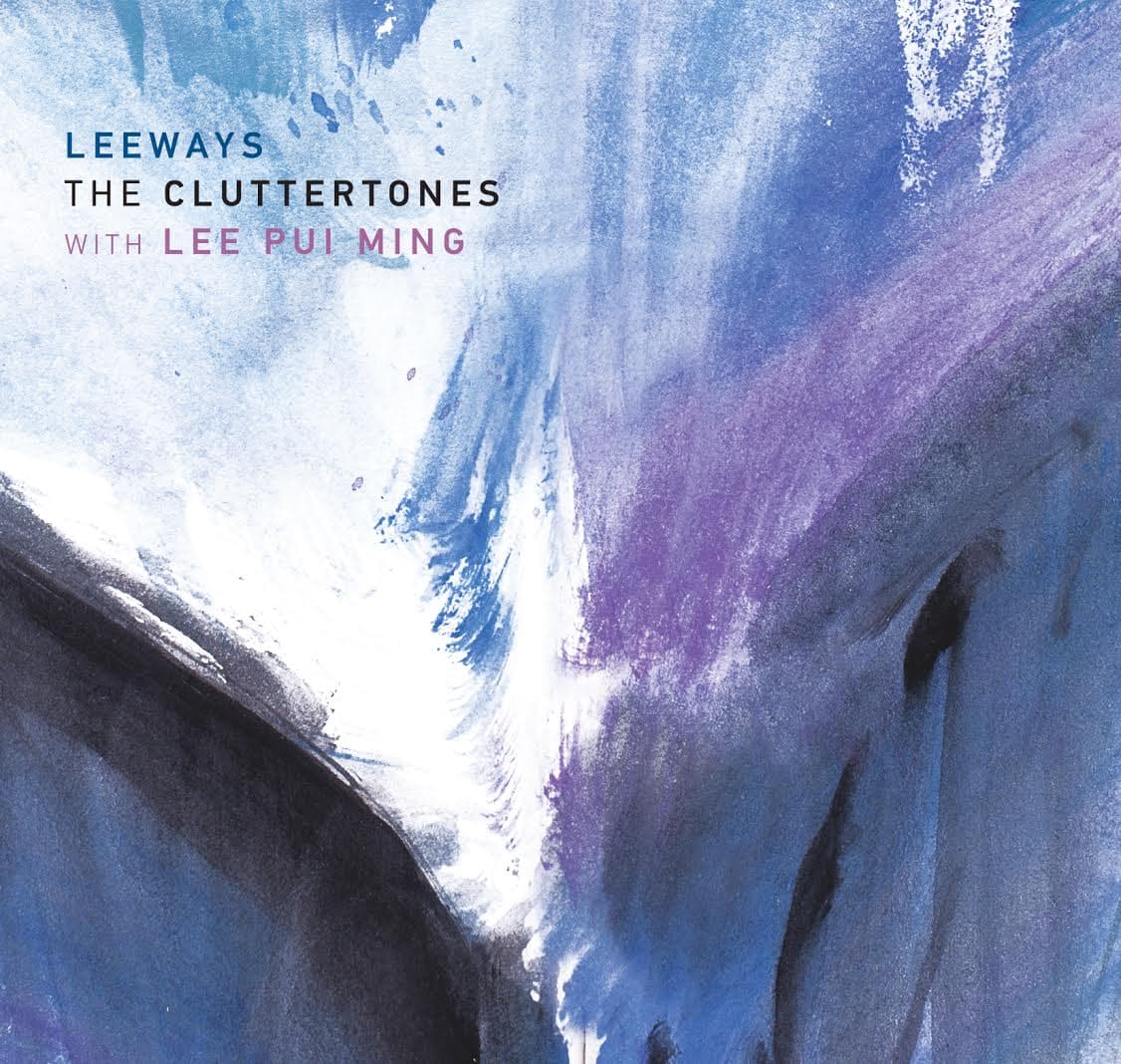 The Cluttertones with Lee Pui Ming – Leeways