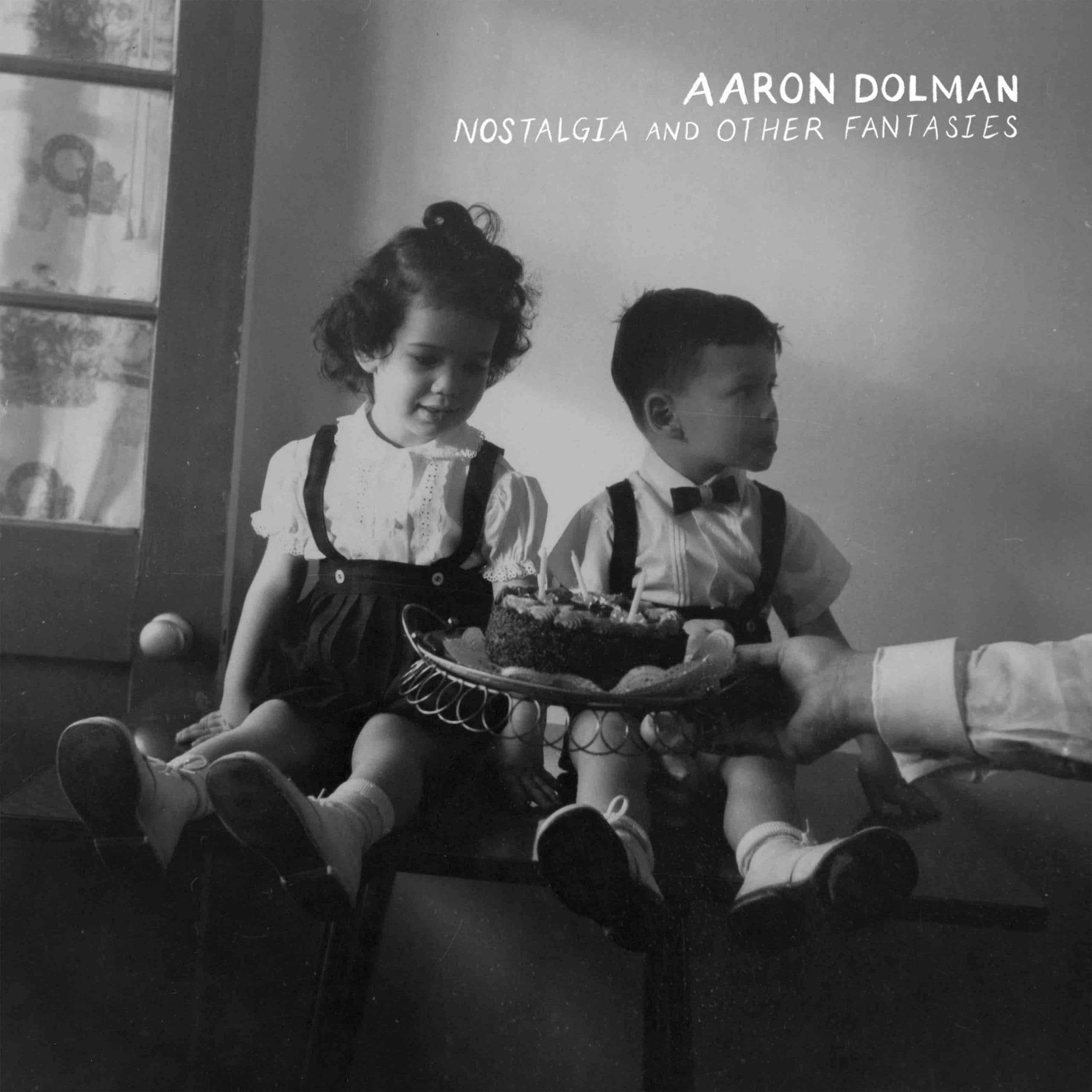 Aaron Dolman – Nostalgia and Other Fantasies