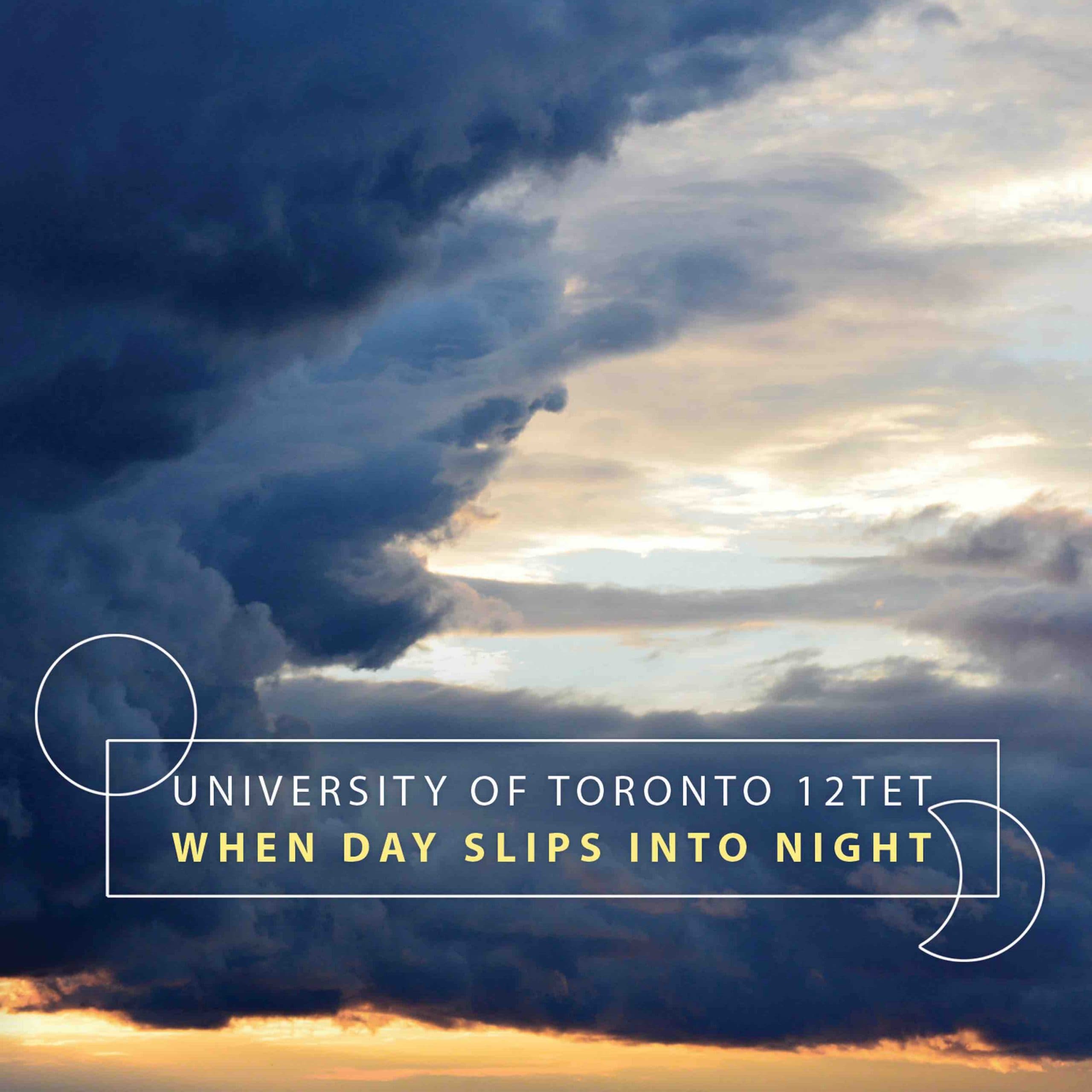 University of Toronto 12TET – When Day Slips Into Night