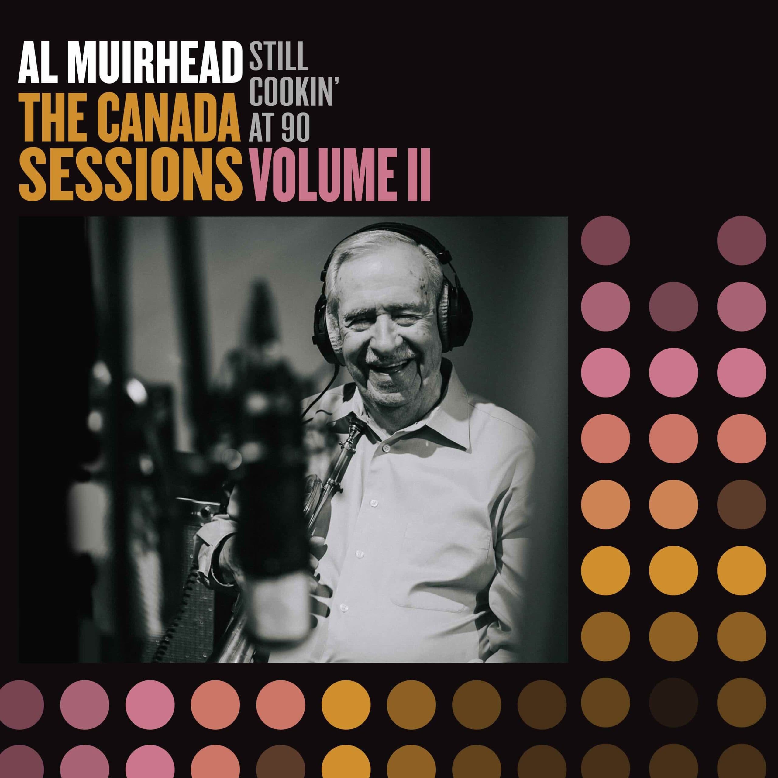 Al Muirhead – Still Cookin’ At 90: The Canada Sessions Volume II