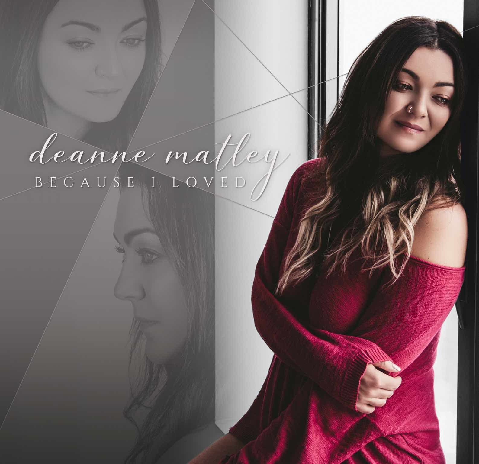 Deanne Matley – Because I Loved