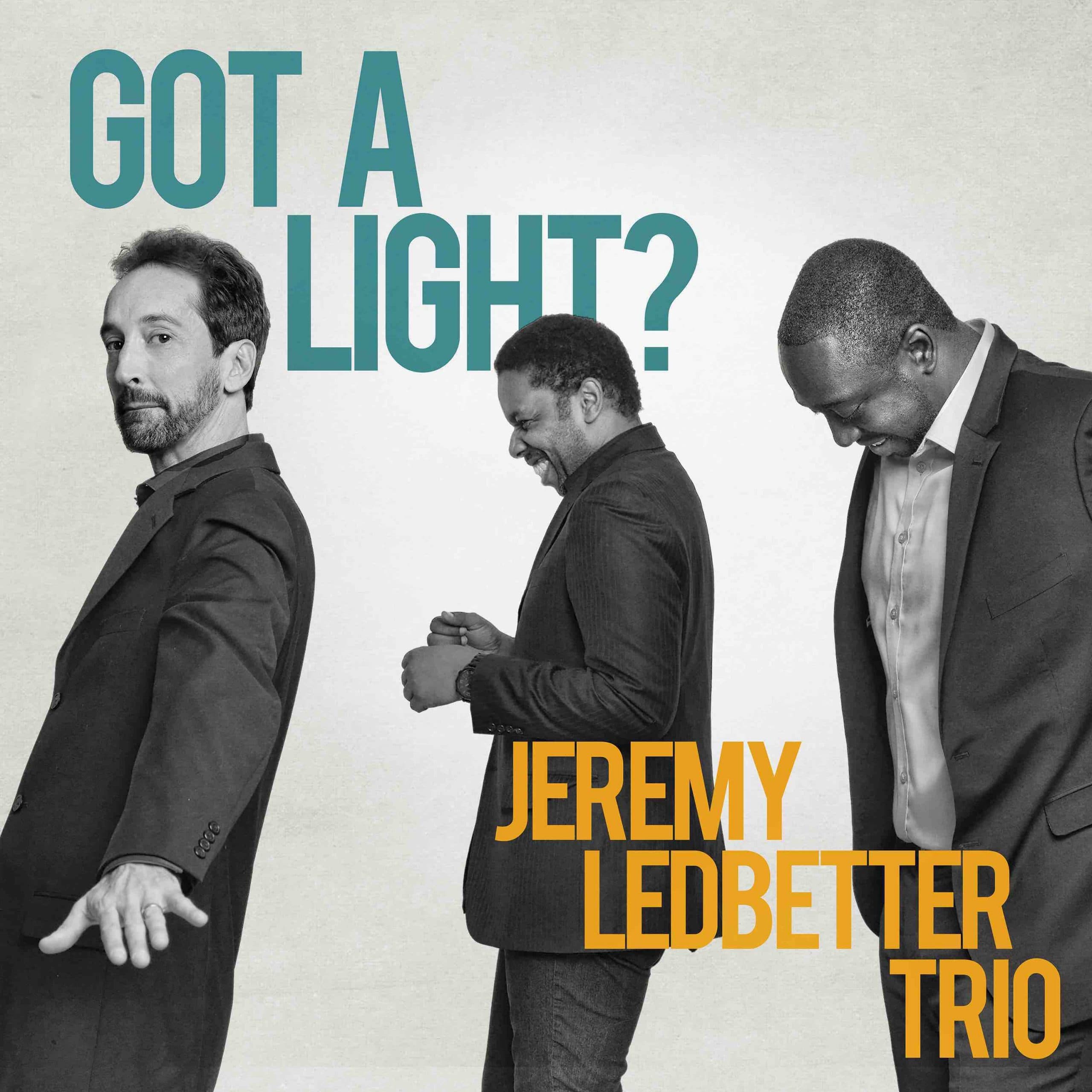 Jeremy Ledbetter Trio – Got A Light?