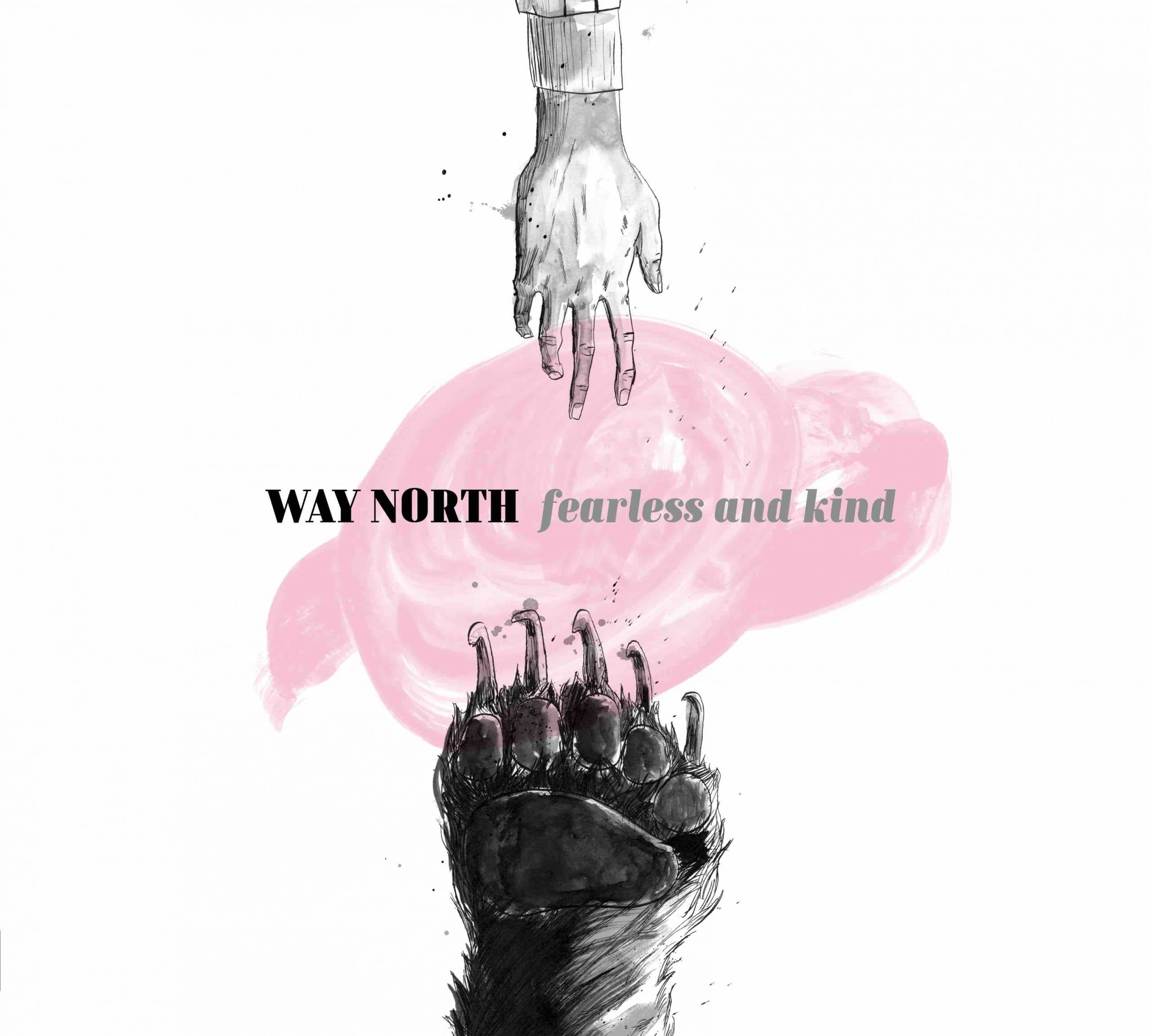 Way North – Fearless and Kind