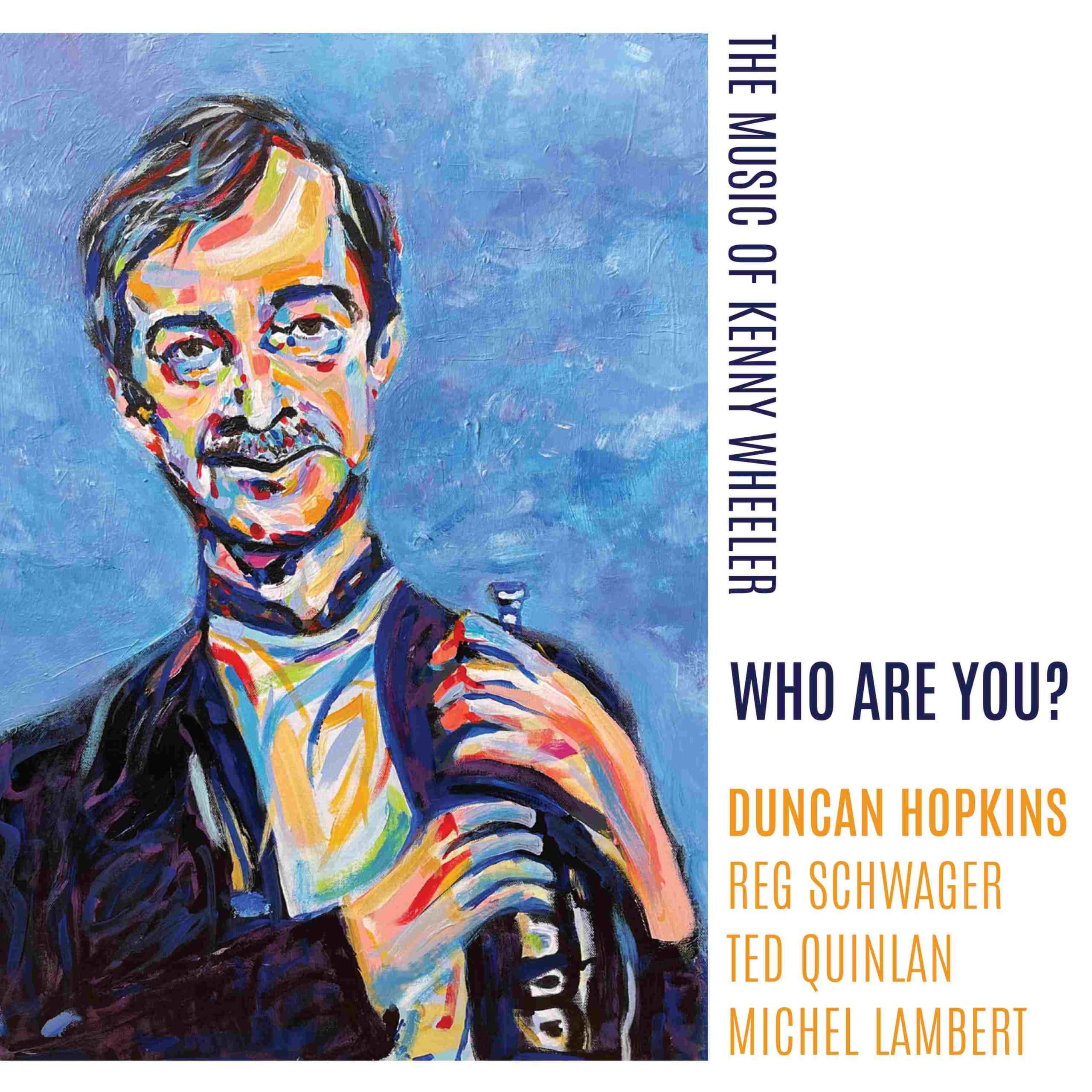 Duncan Hopkins – Who Are You? The Music of Kenny Wheeler