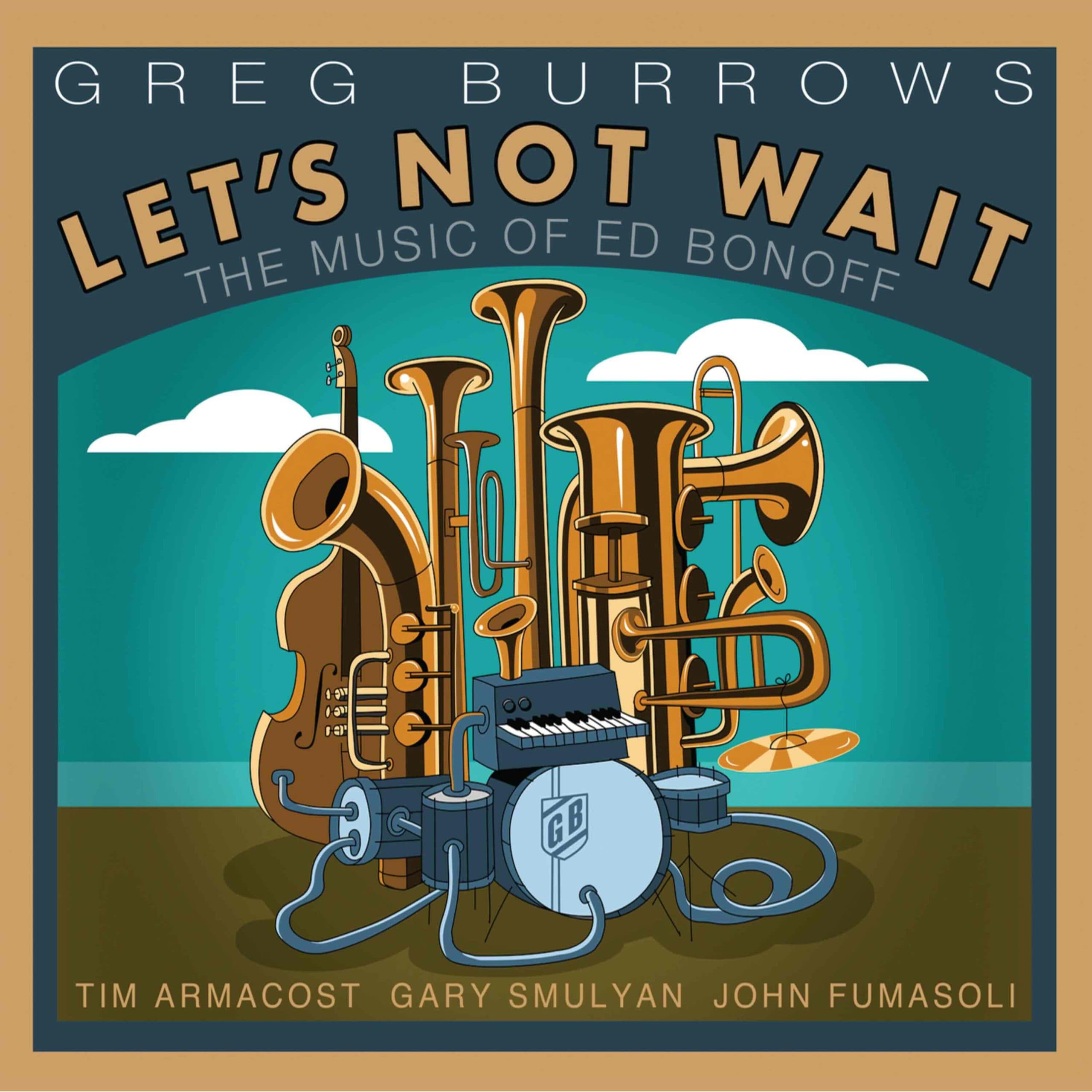 Greg Burrows – Let’s Not Wait: The Music of Ed Bonoff